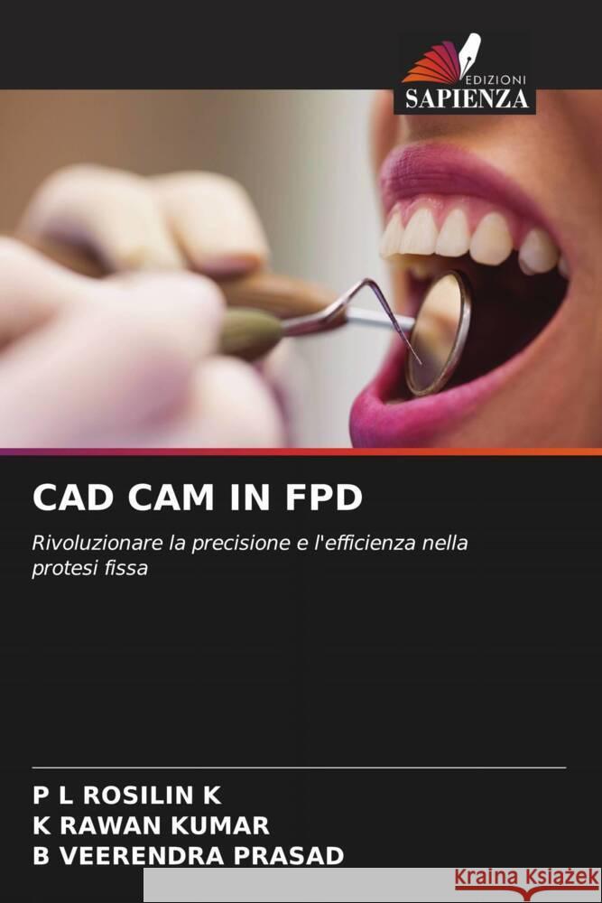 CAD CAM IN FPD K, P L ROSILIN, KUMAR, K RAWAN, PRASAD, B VEERENDRA 9786208237417