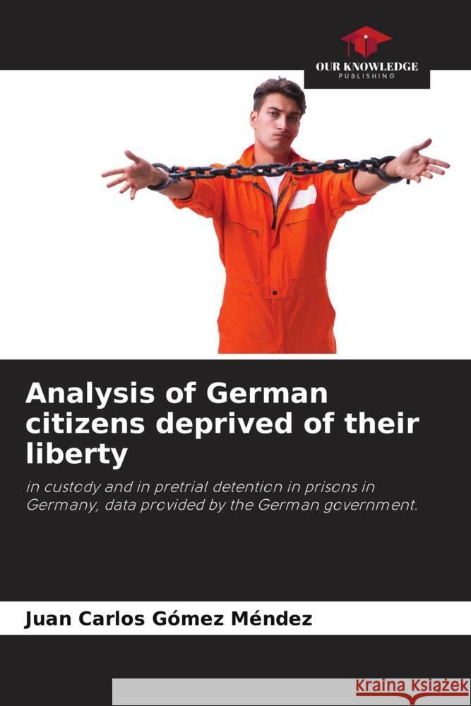 Analysis of German citizens deprived of their liberty Gómez Méndez, Juan Carlos 9786208237813