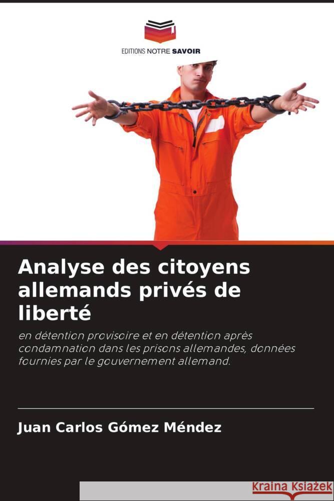 Analyse des citoyens allemands privés de liberté Gómez Méndez, Juan Carlos 9786208237820