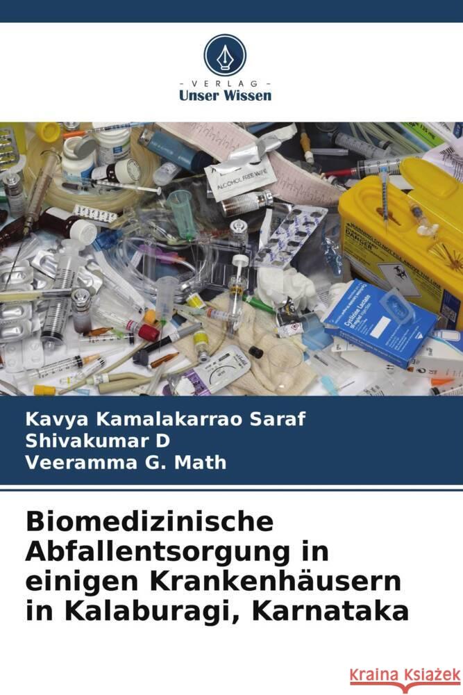 Biomedizinische Abfallentsorgung in einigen Krankenhäusern in Kalaburagi, Karnataka Saraf, Kavya Kamalakarrao, D, Shivakumar, G. Math, Veeramma 9786208237837 Verlag Unser Wissen
