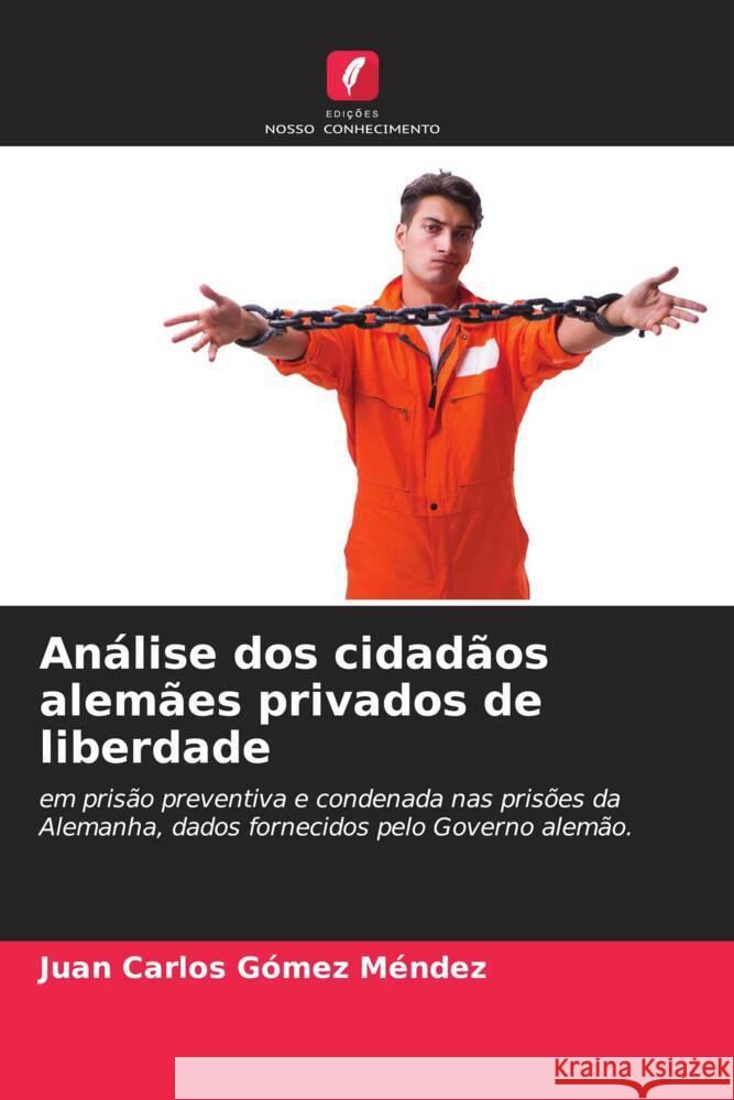 Análise dos cidadãos alemães privados de liberdade Gómez Méndez, Juan Carlos 9786208237868