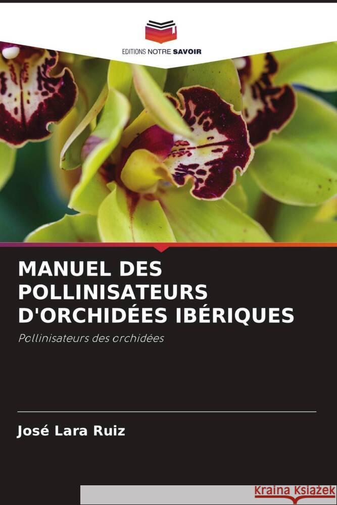 MANUEL DES POLLINISATEURS D'ORCHIDÉES IBÉRIQUES Lara Ruiz, José 9786208237998