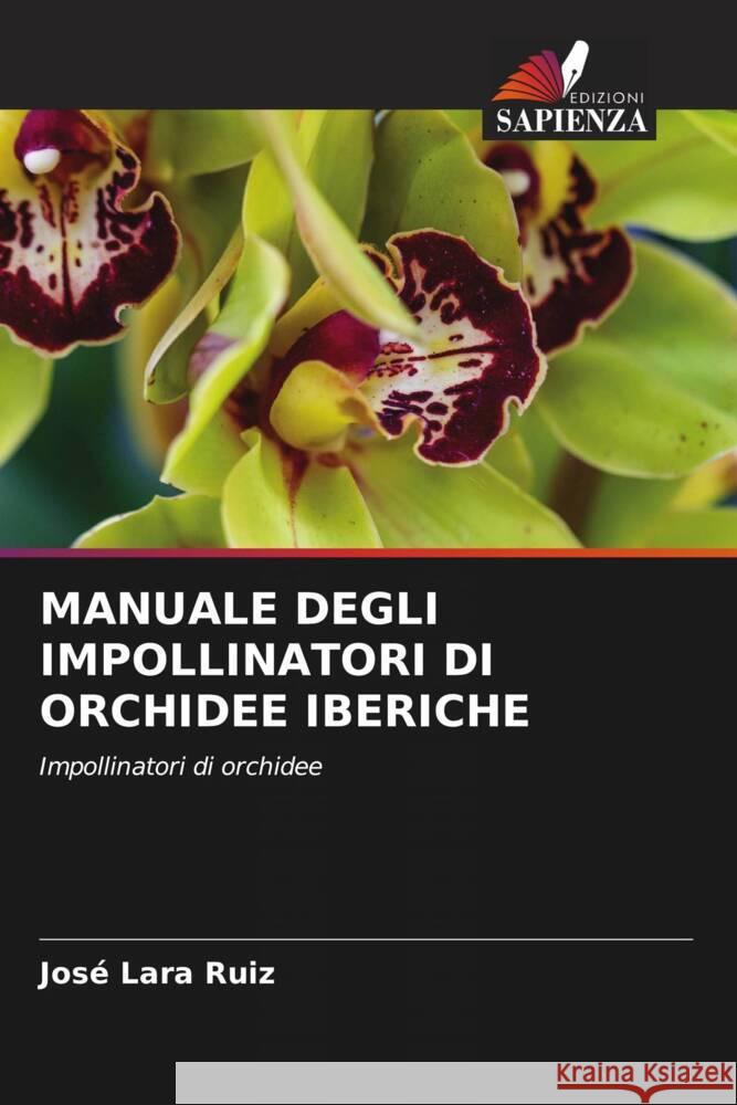 MANUALE DEGLI IMPOLLINATORI DI ORCHIDEE IBERICHE Lara Ruiz, José 9786208238018