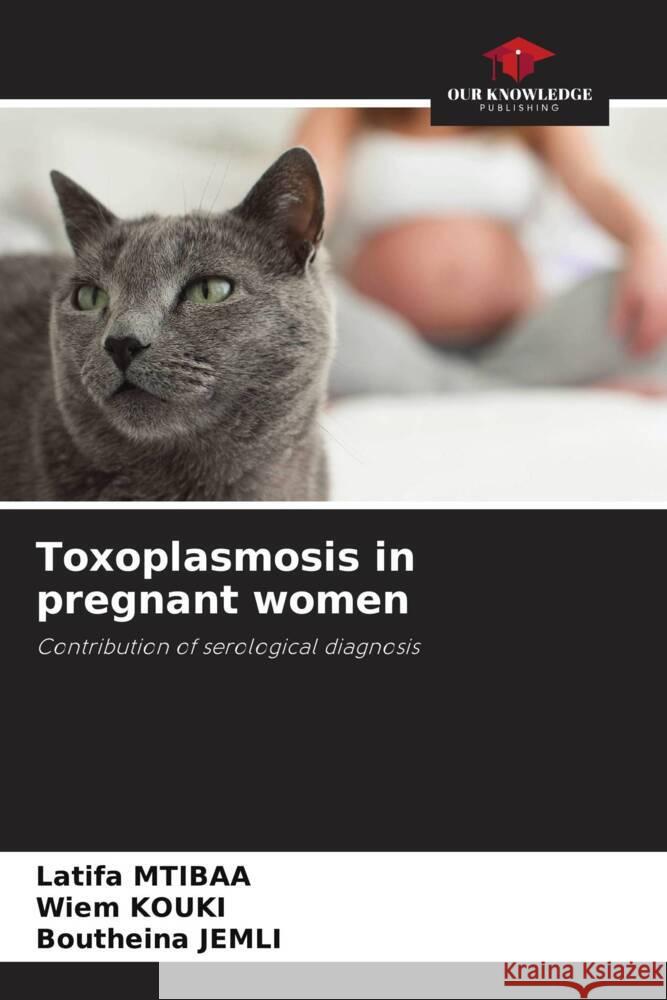 Toxoplasmosis in pregnant women Mtibaa, Latifa, KOUKI, Wiem, Jemli, Boutheina 9786208238049