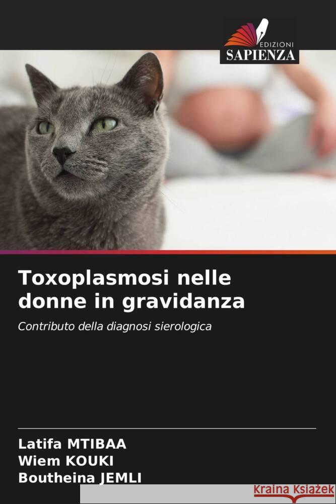 Toxoplasmosi nelle donne in gravidanza Mtibaa, Latifa, KOUKI, Wiem, Jemli, Boutheina 9786208238063