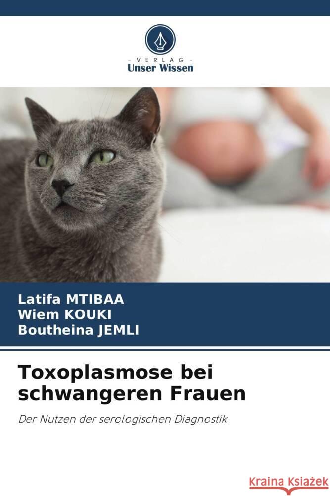 Toxoplasmose bei schwangeren Frauen Mtibaa, Latifa, KOUKI, Wiem, Jemli, Boutheina 9786208238094