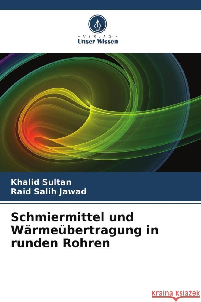 Schmiermittel und Wärmeübertragung in runden Rohren Sultan, Khalid, Salih Jawad, Raid 9786208238162