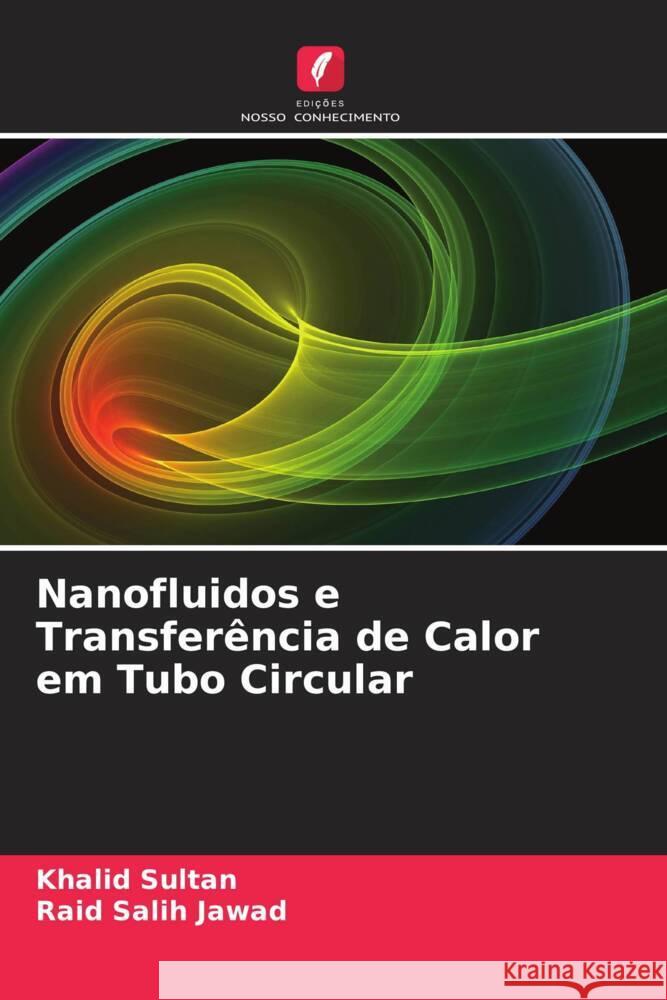 Nanofluidos e Transferência de Calor em Tubo Circular Sultan, Khalid, Salih Jawad, Raid 9786208238209