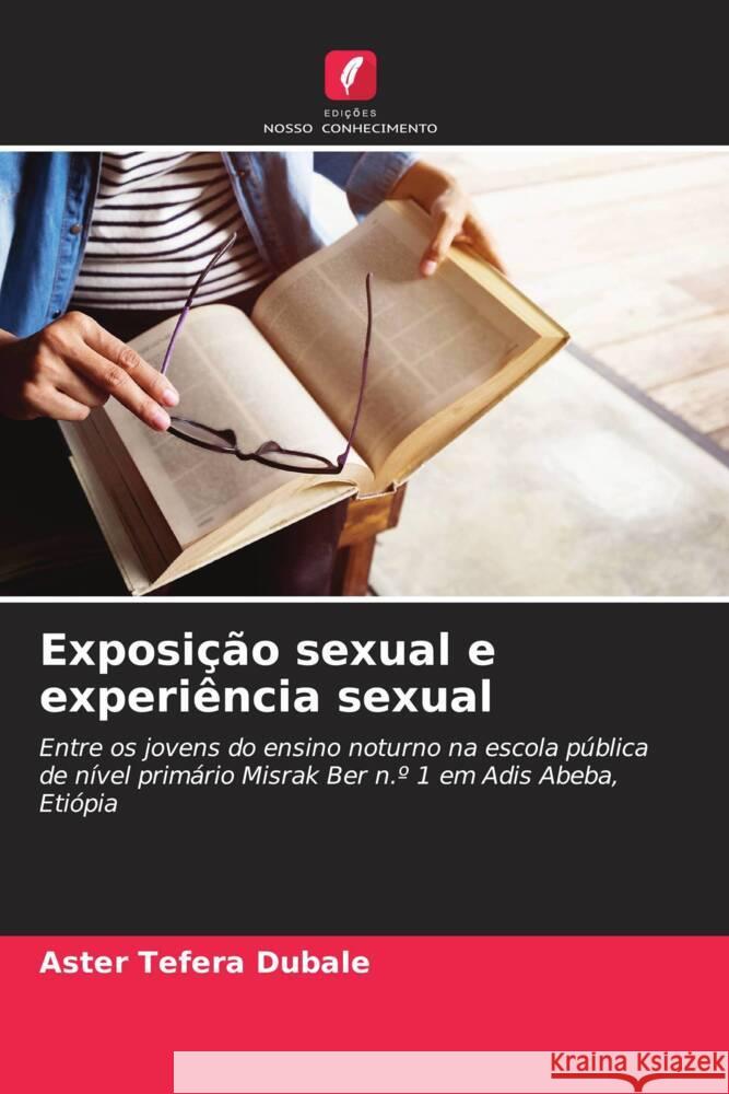 Exposição sexual e experiência sexual Dubale, Aster Tefera 9786208238698 Edições Nosso Conhecimento