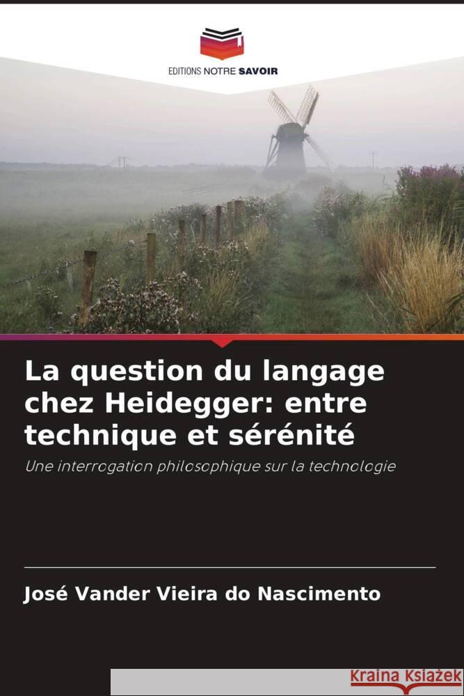 La question du langage chez Heidegger: entre technique et sérénité Vieira do Nascimento, José Vander 9786208238766