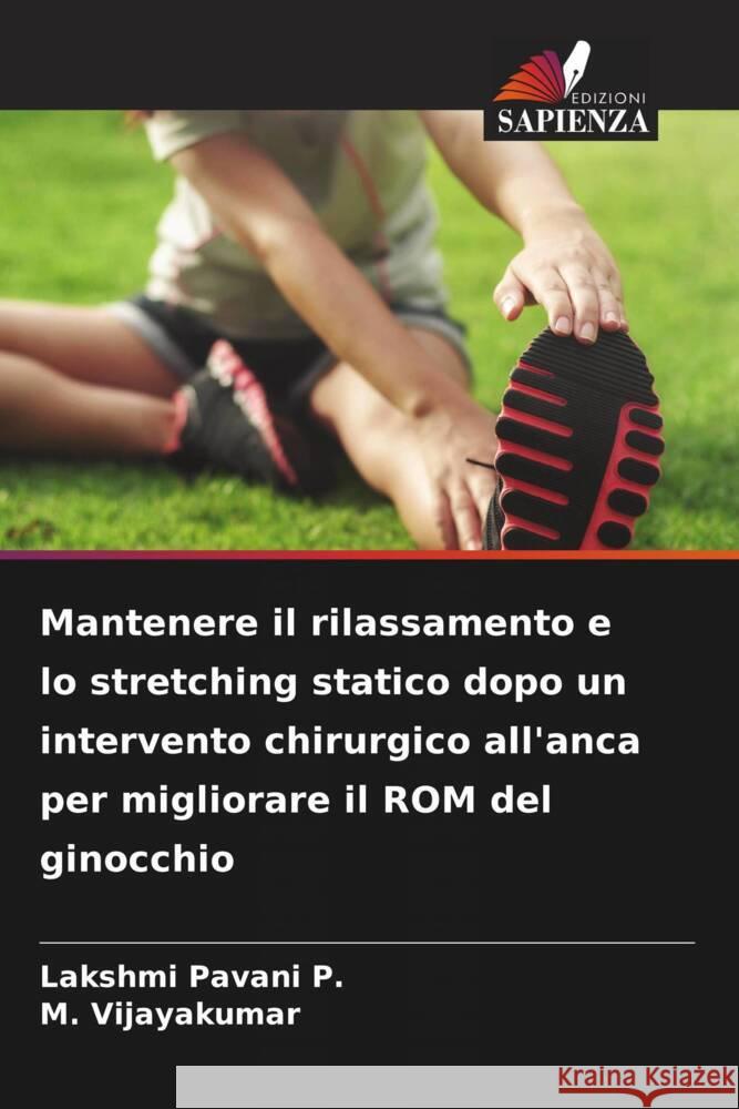 Mantenere il rilassamento e lo stretching statico dopo un intervento chirurgico all'anca per migliorare il ROM del ginocchio Pavani P., Lakshmi, Vijayakumar, M. 9786208238841