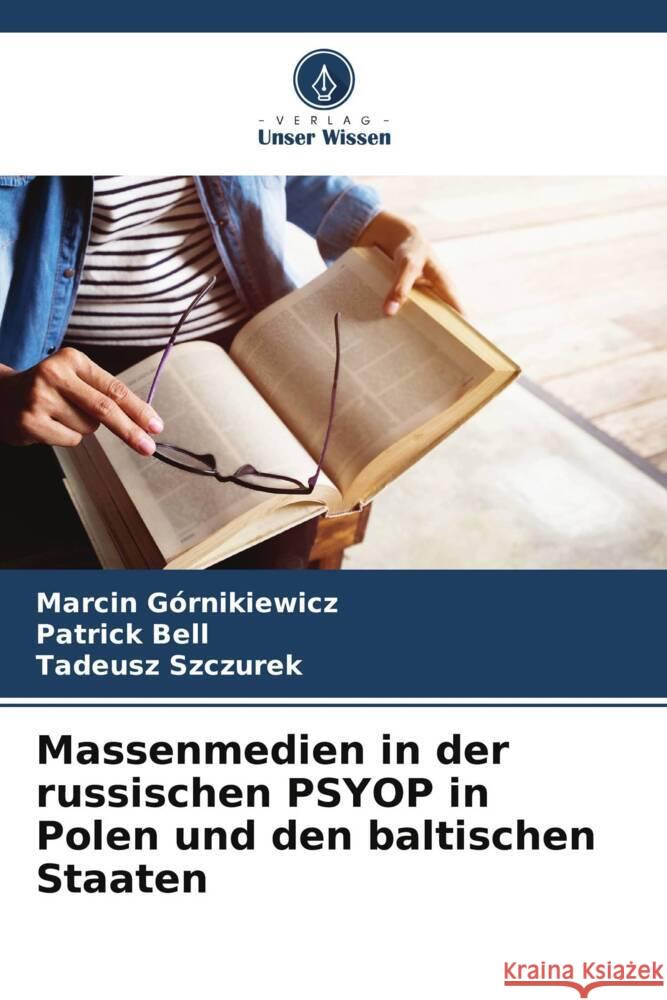 Massenmedien in der russischen PSYOP in Polen und den baltischen Staaten Górnikiewicz, Marcin, Bell, Patrick, Szczurek, Tadeusz 9786208239534 Verlag Unser Wissen