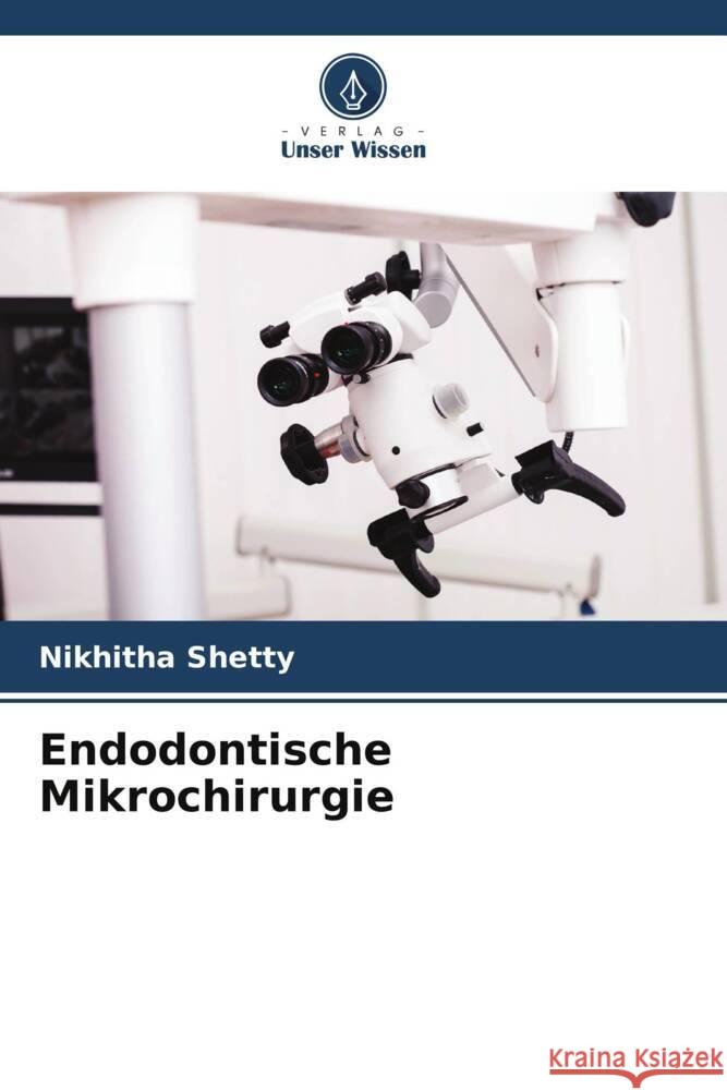 Endodontische Mikrochirurgie Shetty, Nikhitha 9786208239695