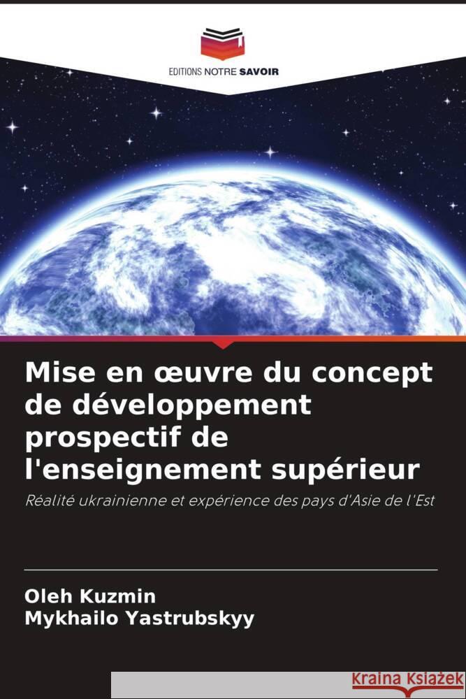 Mise en oeuvre du concept de développement prospectif de l'enseignement supérieur Kuzmin, Oleh, Yastrubskyy, Mykhailo 9786208239862