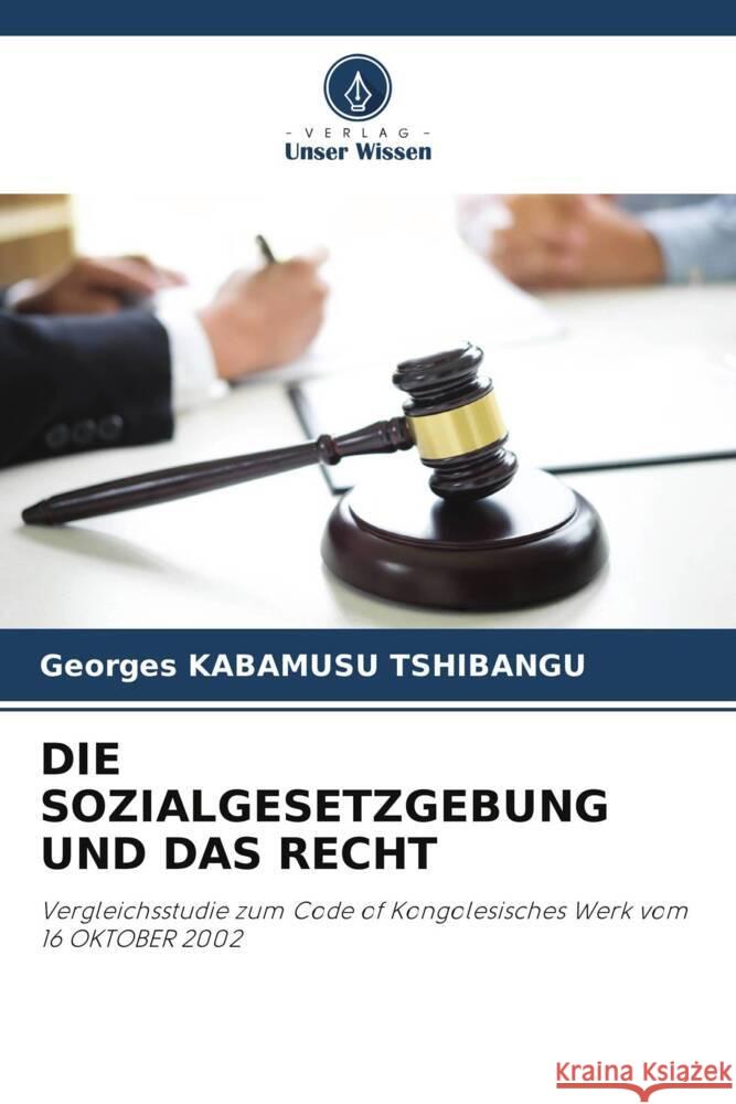 DIE SOZIALGESETZGEBUNG UND DAS RECHT TSHIBANGU, Georges KABAMUSU 9786208240202 Verlag Unser Wissen