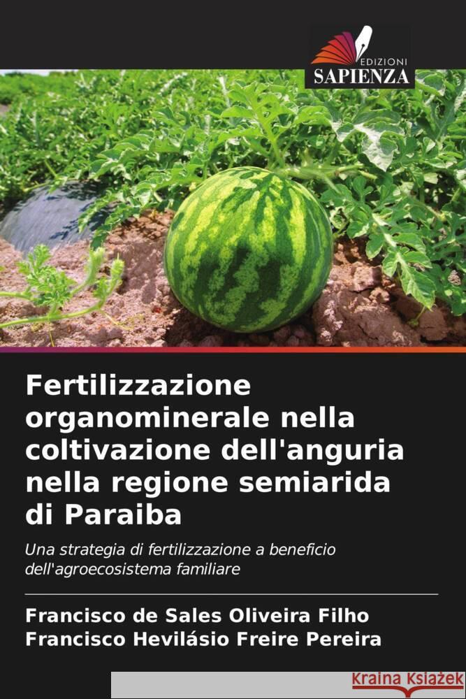 Fertilizzazione organominerale nella coltivazione dell'anguria nella regione semiarida di Paraiba Oliveira Filho, Francisco de Sales, Freire Pereira, Francisco Hevilásio 9786208240882