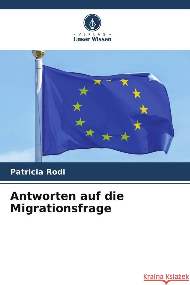 Antworten auf die Migrationsfrage Rodi, Patricia 9786208241032