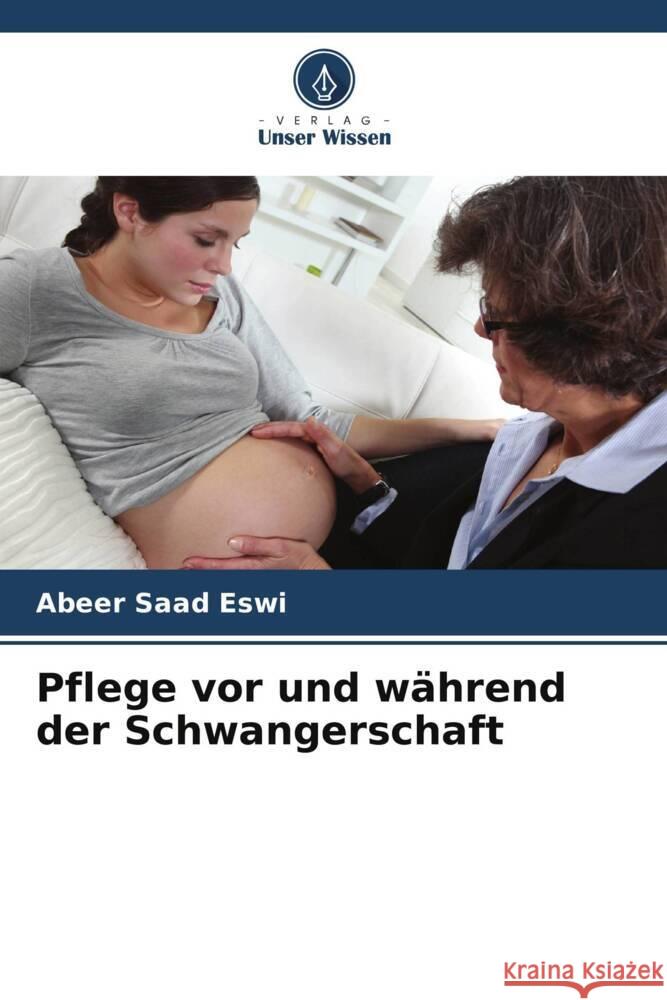 Pflege vor und während der Schwangerschaft Eswi, Abeer Saad 9786208241117