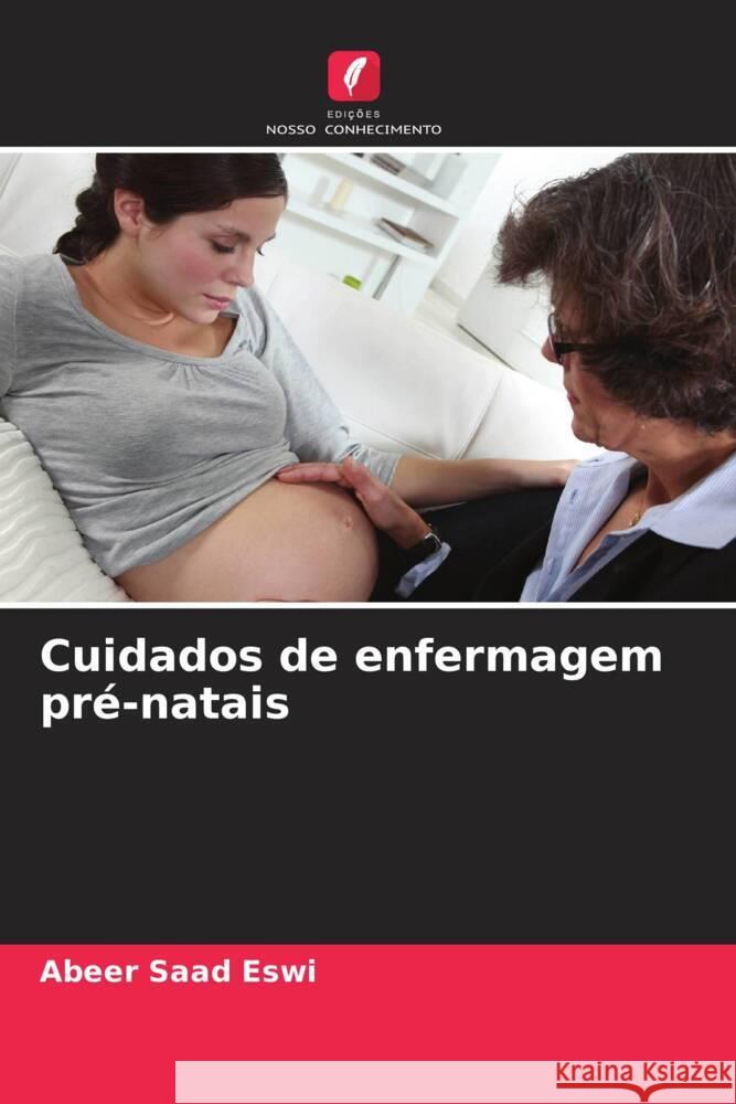 Cuidados de enfermagem pré-natais Eswi, Abeer Saad 9786208241193