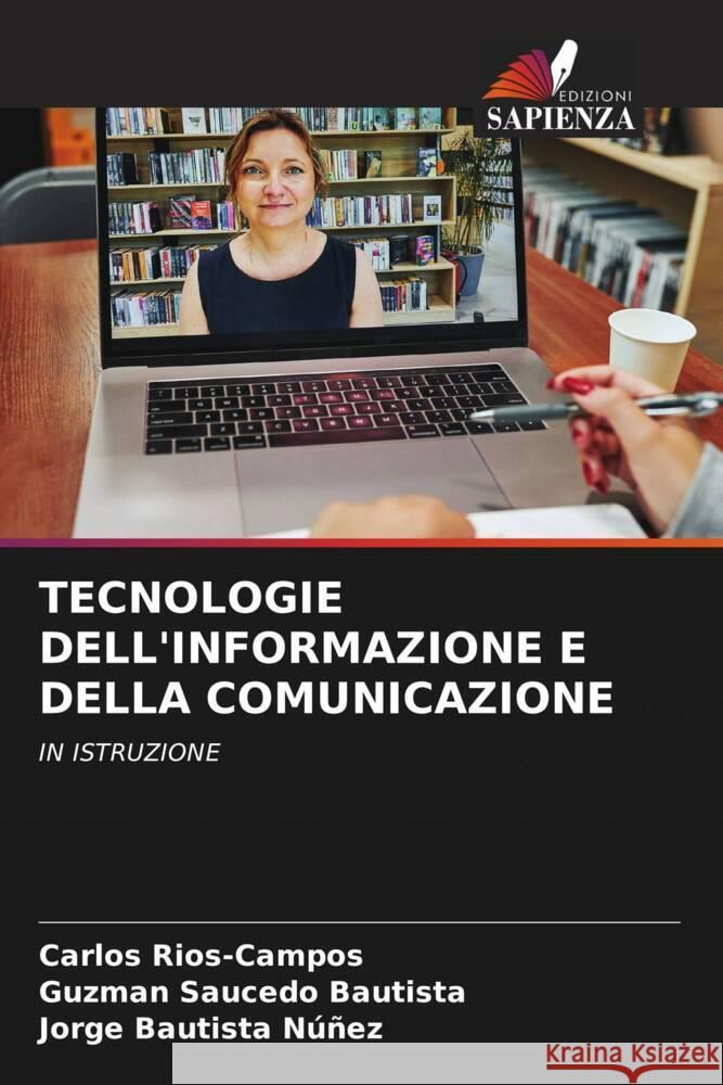 TECNOLOGIE DELL'INFORMAZIONE E DELLA COMUNICAZIONE Rios-Campos, Carlos, Saucedo Bautista, Guzman, Bautista Núñez, Jorge 9786208241254