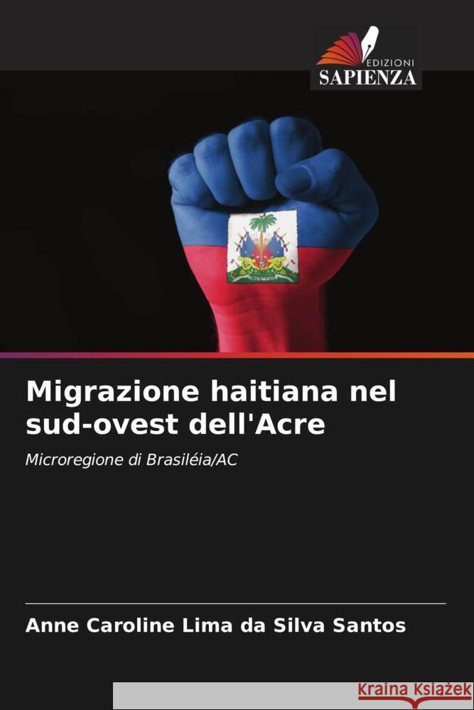 Migrazione haitiana nel sud-ovest dell'Acre Lima da Silva Santos, Anne Caroline 9786208241315