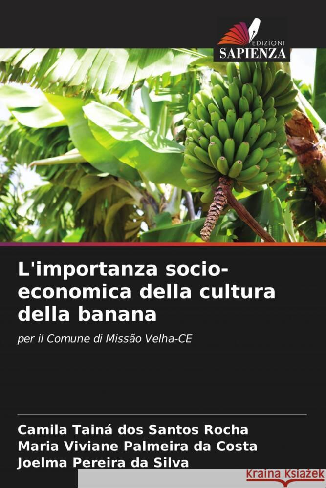 L'importanza socio-economica della cultura della banana Rocha, Camila Tainá dos Santos, Costa, Maria Viviane Palmeira da, Silva, Joelma Pereira da 9786208241438