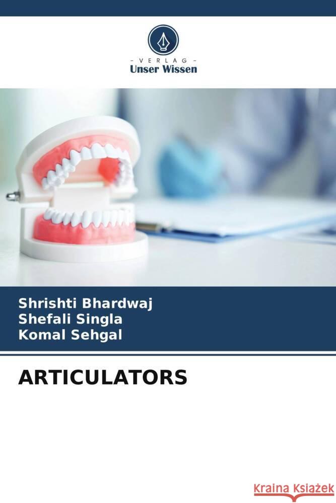 ARTICULATORS Bhardwaj, Shrishti, Singla, Shefali, Sehgal, Komal 9786208241544