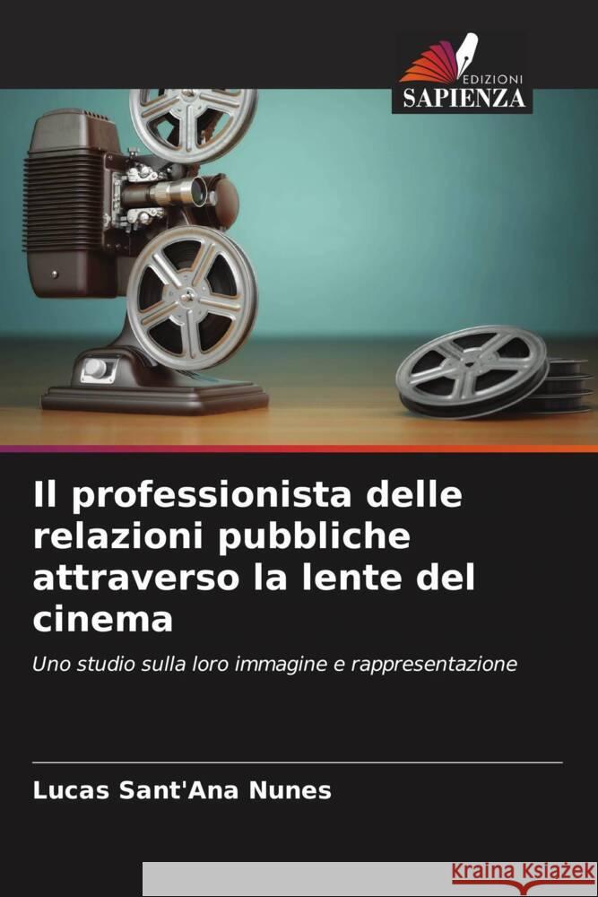 Il professionista delle relazioni pubbliche attraverso la lente del cinema Sant'Ana Nunes, Lucas 9786208241803