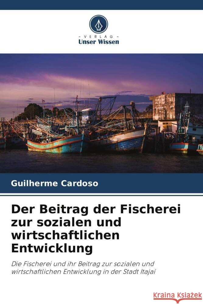 Der Beitrag der Fischerei zur sozialen und wirtschaftlichen Entwicklung Cardoso, Guilherme 9786208241889