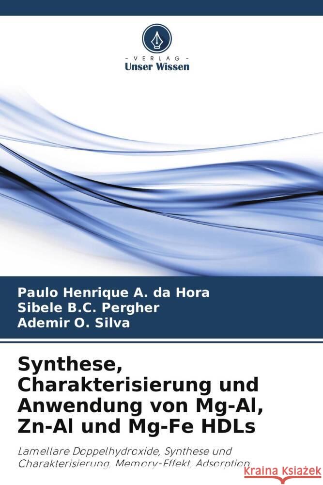 Synthese, Charakterisierung und Anwendung von Mg-Al, Zn-Al und Mg-Fe HDLs A. da Hora, Paulo Henrique, Pergher, Sibele B.C., Silva, Ademir O. 9786208242060