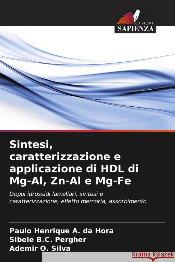 Sintesi, caratterizzazione e applicazione di HDL di Mg-Al, Zn-Al e Mg-Fe A. da Hora, Paulo Henrique, Pergher, Sibele B.C., Silva, Ademir O. 9786208242091