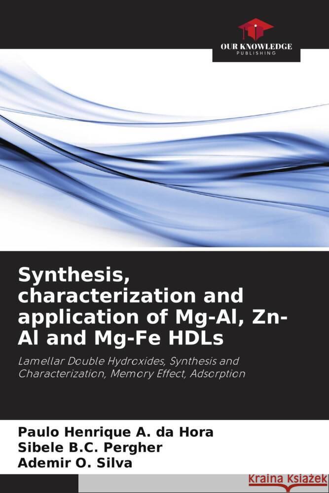 Synthesis, characterization and application of Mg-Al, Zn-Al and Mg-Fe HDLs A. da Hora, Paulo Henrique, Pergher, Sibele B.C., Silva, Ademir O. 9786208242107