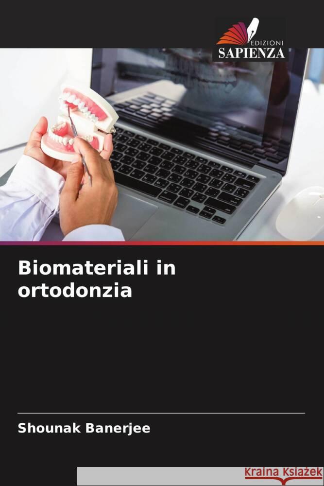 Biomateriali in ortodonzia Banerjee, Shounak 9786208242435