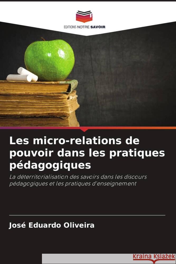 Les micro-relations de pouvoir dans les pratiques pédagogiques Oliveira, José Eduardo 9786208242718