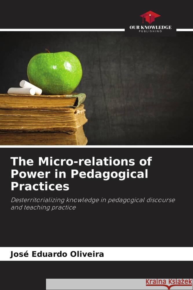 The Micro-relations of Power in Pedagogical Practices Oliveira, José Eduardo 9786208242732