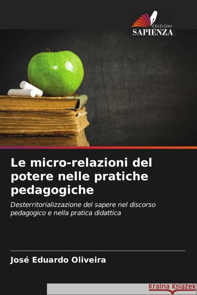 Le micro-relazioni del potere nelle pratiche pedagogiche Oliveira, José Eduardo 9786208242749