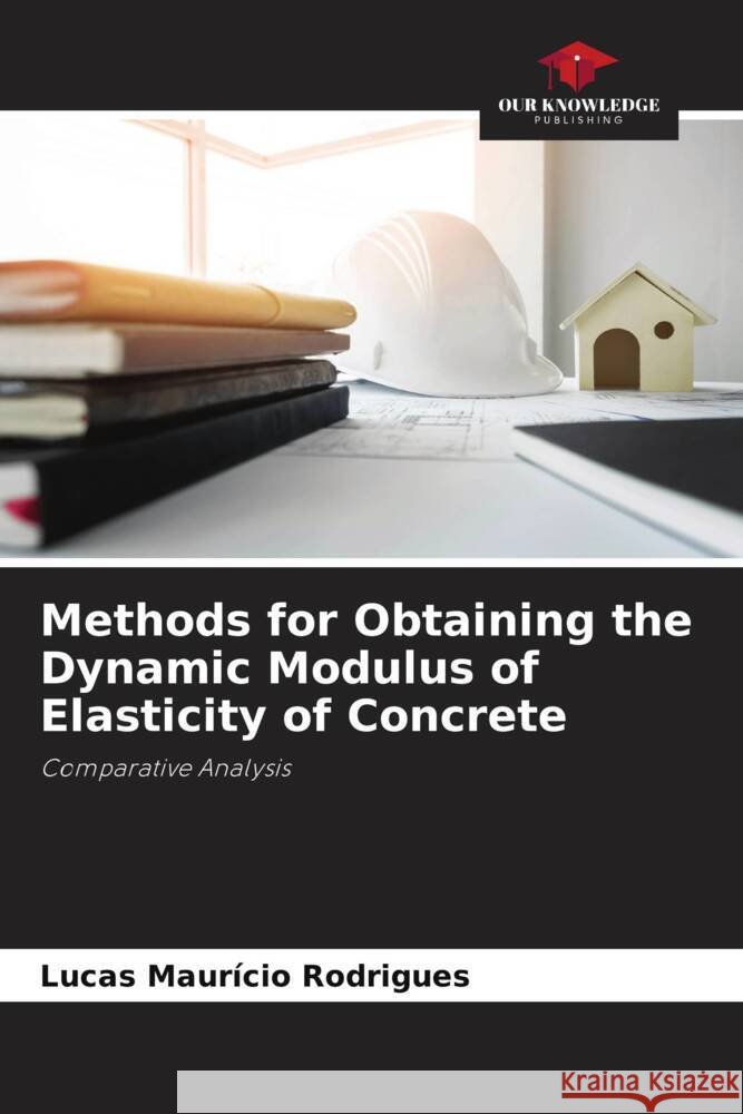 Methods for Obtaining the Dynamic Modulus of Elasticity of Concrete Rodrigues, Lucas Maurício 9786208242879