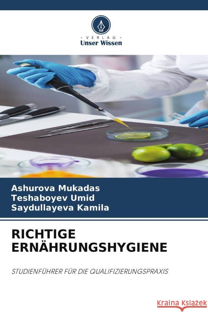 RICHTIGE ERNÄHRUNGSHYGIENE Mukadas, Ashurova, Umid, Teshaboyev, Kamila, Saydullayeva 9786208243050 Verlag Unser Wissen