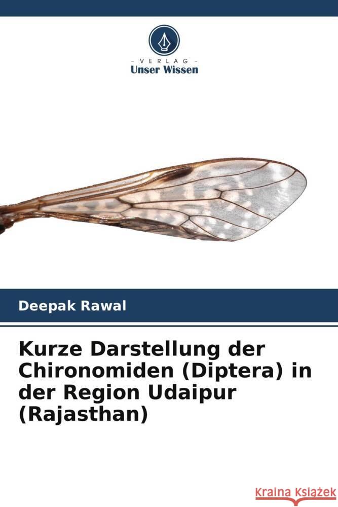 Kurze Darstellung der Chironomiden (Diptera) in der Region Udaipur (Rajasthan) Rawal, Deepak 9786208243487