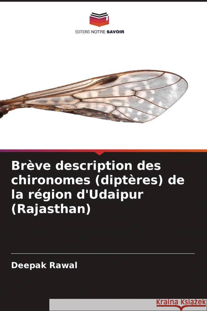 Brève description des chironomes (diptères) de la région d'Udaipur (Rajasthan) Rawal, Deepak 9786208243500 Editions Notre Savoir