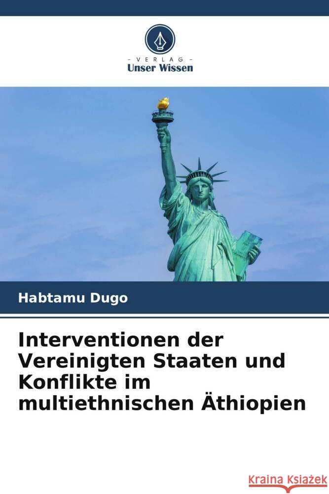 Interventionen der Vereinigten Staaten und Konflikte im multiethnischen Äthiopien Dugo, Habtamu 9786208243548 Verlag Unser Wissen