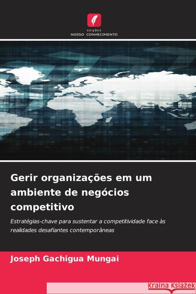 Gerir organizações em um ambiente de negócios competitivo GACHIGUA MUNGAI, JOSEPH 9786208244170 Edições Nosso Conhecimento