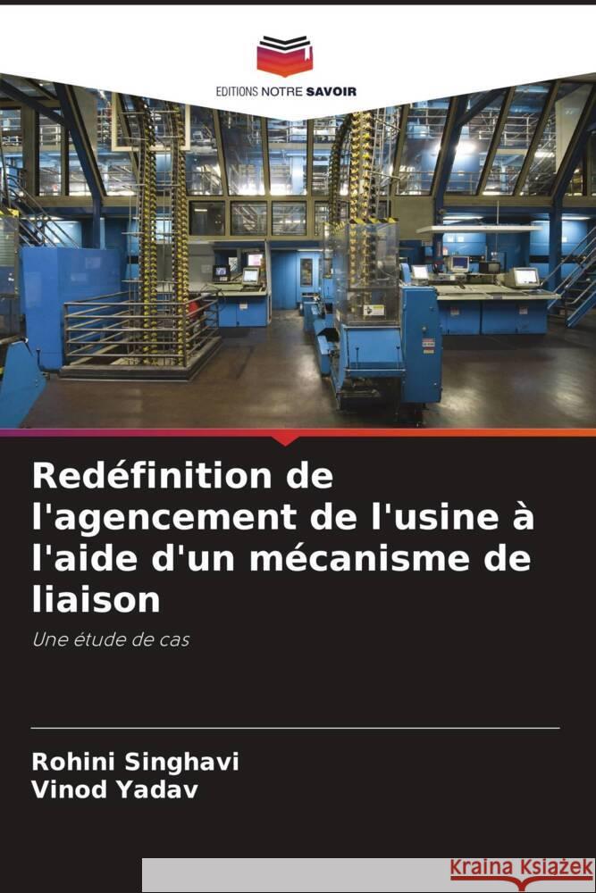 Redéfinition de l'agencement de l'usine à l'aide d'un mécanisme de liaison Singhavi, Rohini, Yadav, Vinod 9786208244439