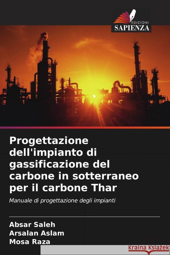 Progettazione dell'impianto di gassificazione del carbone in sotterraneo per il carbone Thar Saleh, Absar, Aslam, Arsalan, Raza, Mosa 9786208245542 Edizioni Sapienza