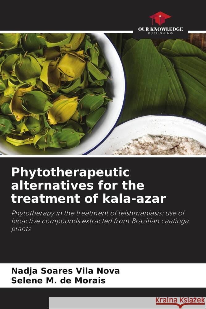Phytotherapeutic alternatives for the treatment of kala-azar Soares Vila Nova, Nadja, M. de Morais, Selene 9786208245672 Our Knowledge Publishing