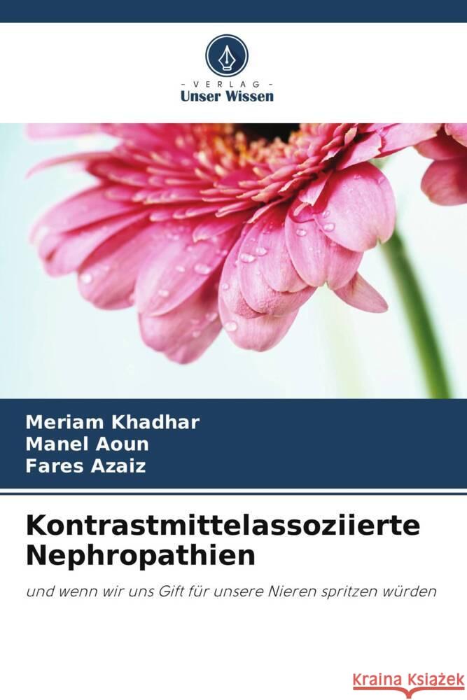 Kontrastmittelassoziierte Nephropathien Khadhar, Meriam, Aoun, Manel, azaiz, Fares 9786208245696