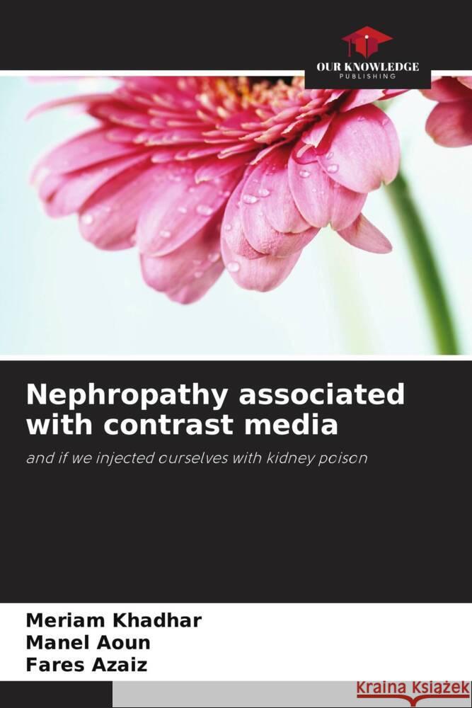 Nephropathy associated with contrast media Khadhar, Meriam, Aoun, Manel, azaiz, Fares 9786208245702