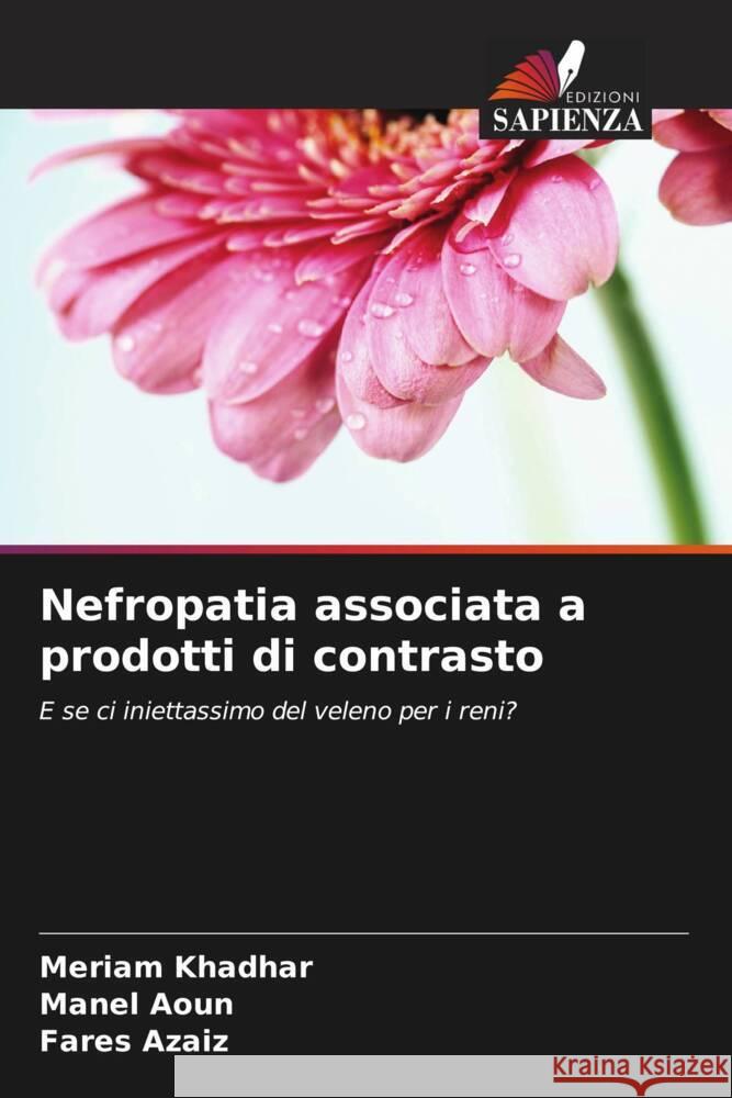 Nefropatia associata a prodotti di contrasto Khadhar, Meriam, Aoun, Manel, azaiz, Fares 9786208245726 Edizioni Sapienza