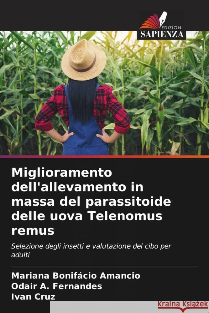 Miglioramento dell'allevamento in massa del parassitoide delle uova Telenomus remus Bonifácio Amancio, Mariana, A. Fernandes, Odair, Cruz, Ivan 9786208245979