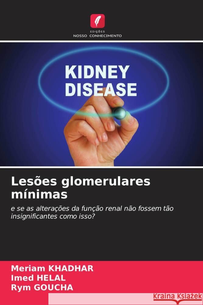 Lesões glomerulares mínimas Khadhar, Meriam, HELAL, Imed, Goucha, Rym 9786208246037